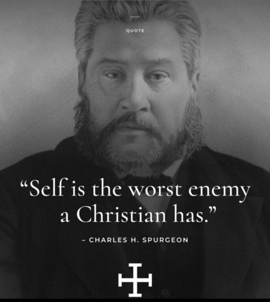 Self is the worst enemy a Christian has.